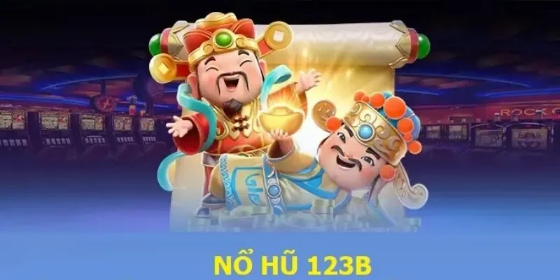 Chơi nổ hũ dễ dàng, nhận thưởng nhanh tại 123b