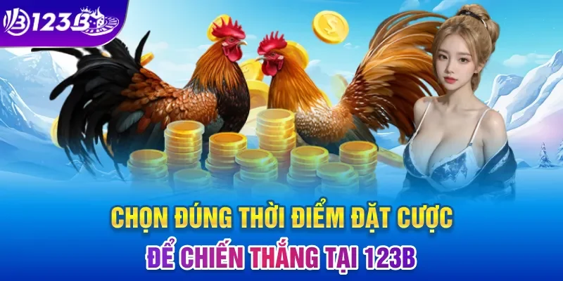 Chọn đúng thời điểm đặt cược để chiến thắng tại 123B