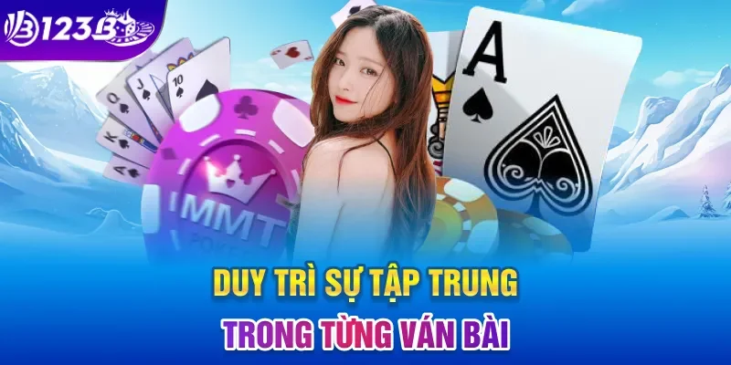 Duy trì sự tập trung trong từng ván bài