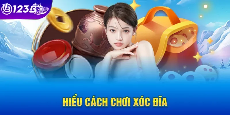 Hiểu cách chơi xóc đĩa