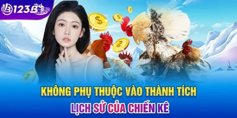 Không phụ thuộc vào thành tích lịch sử của chiến kê