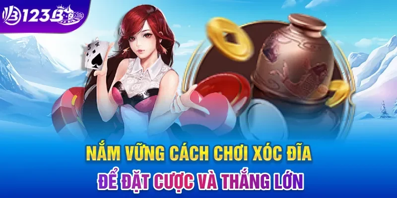 Nắm vững cách chơi xóc đĩa để đặt cược và thắng lớn