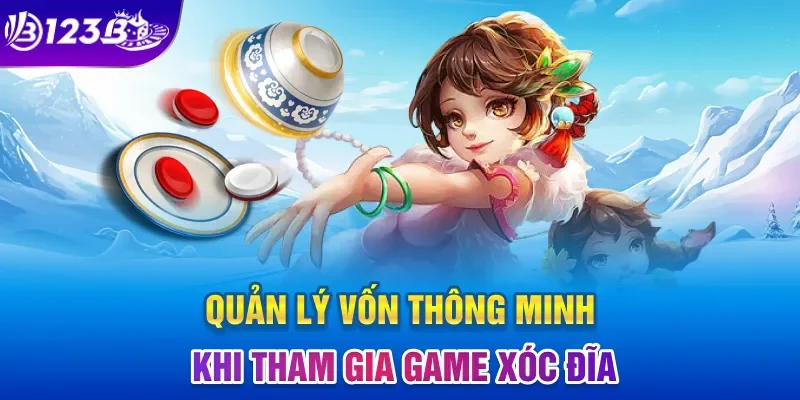 Quản lý vốn thông minh khi tham gia game xóc đĩa