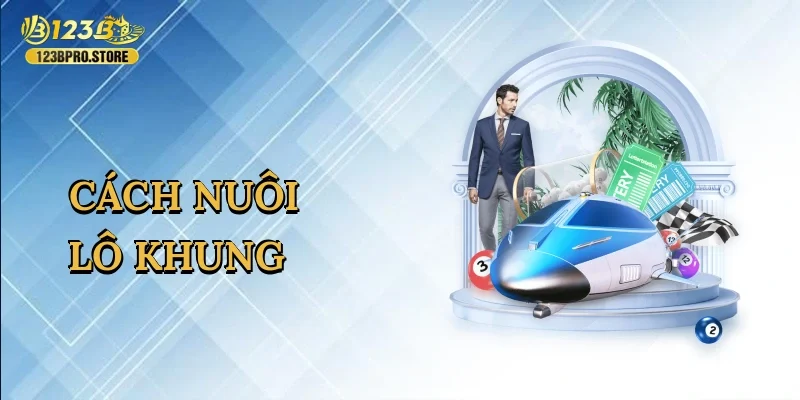cach-nuoi-lo-khung-1