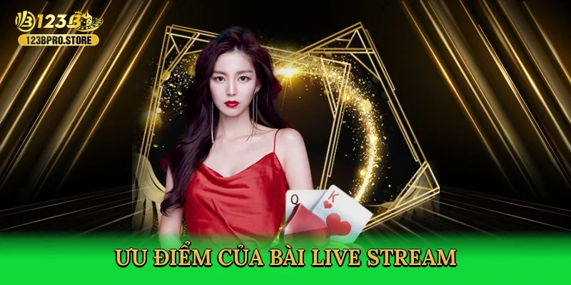 uu-diem-cua-bai-live-stream-3