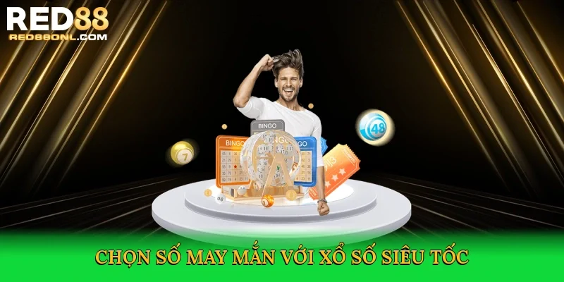 Chọn số may mắn với Xổ số siêu tốc