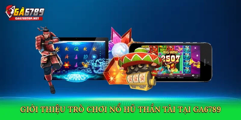 Giới thiệu trò chơi Nổ hũ Thần Tài tại GA6789
