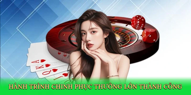 Hành trình chinh phục thưởng lớn thành công