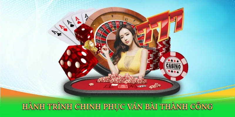 Hành trình chinh phục ván bài thành công