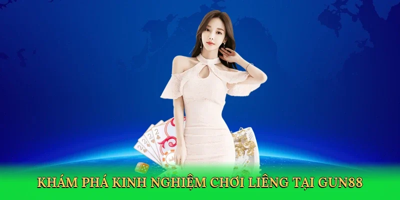 Khám phá Kinh nghiệm chơi liêng tại Gun88
