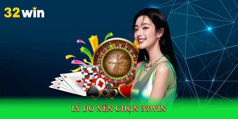 ly-do-nen-chon-32win-2