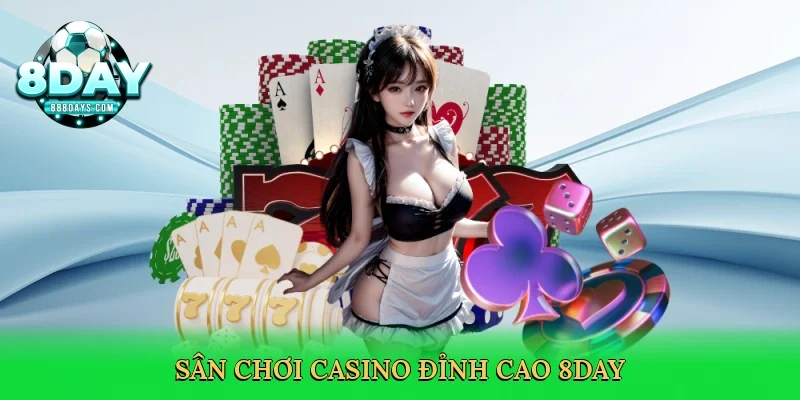 Sân chơi casino đỉnh cao 8day