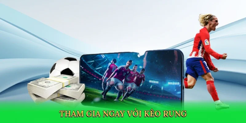 Tham gia ngay với Kèo rung