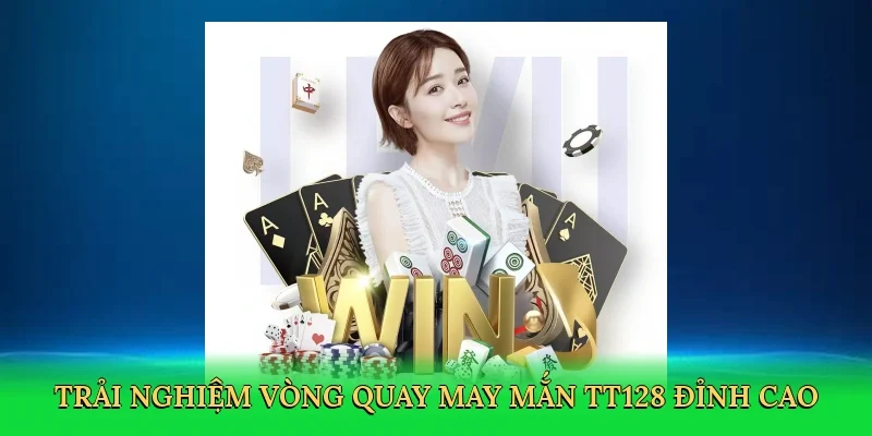 Trải nghiệm Vòng quay may mắn TT128 đỉnh cao