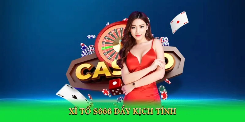 Xì tố S666 đầy kịch tính