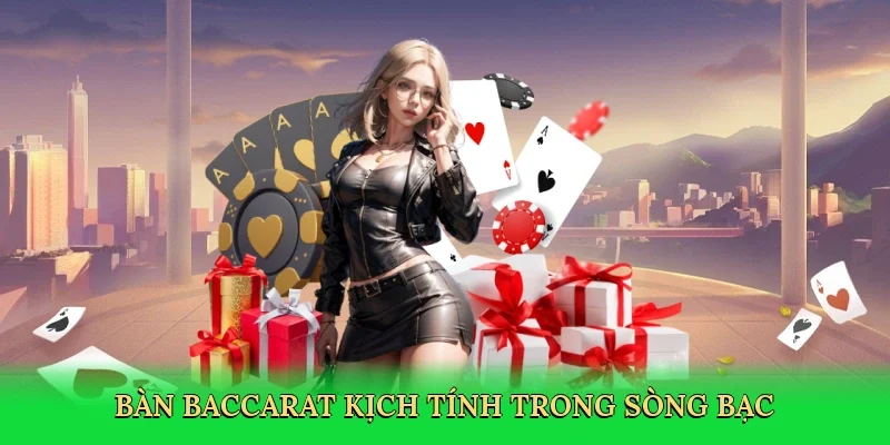 Bàn baccarat kịch tính trong sòng bạc