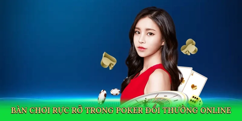 Bàn chơi rực rỡ trong poker đổi thưởng online
