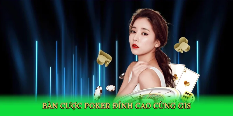 Bàn cược poker đỉnh cao cùng GI8