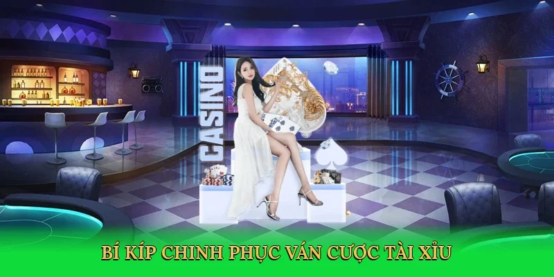 Bí kíp chinh phục ván cược tài xỉu