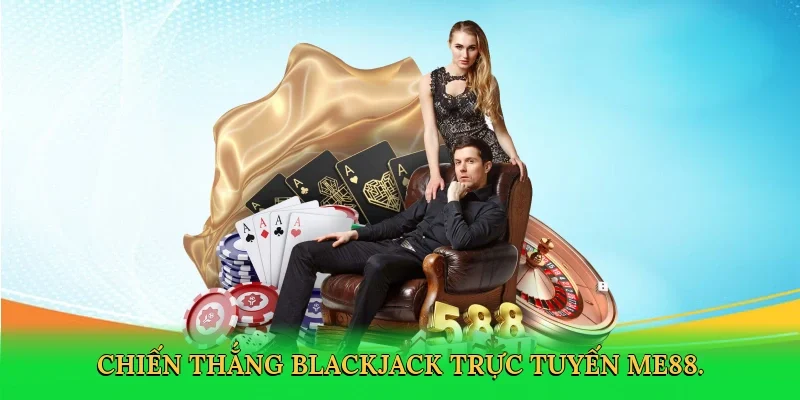 Chiến thắng blackjack trực tuyến ME88.