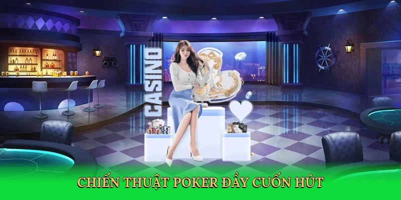 Chiến thuật poker đầy cuốn hút