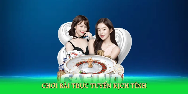 Chơi bài trực tuyến kịch tính