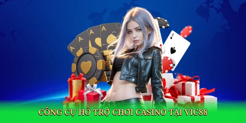 Công cụ hỗ trợ chơi casino tại Vic88
