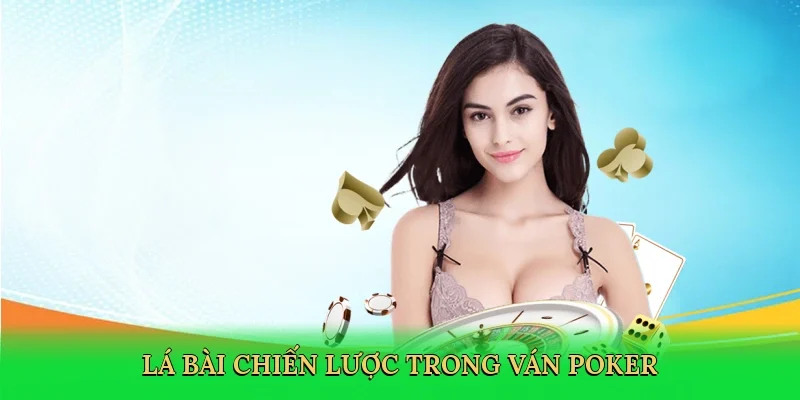 Lá bài chiến lược trong ván poker