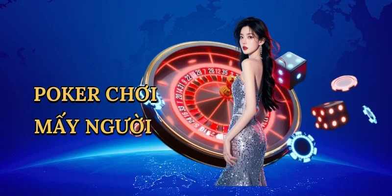 Poker chơi mấy người