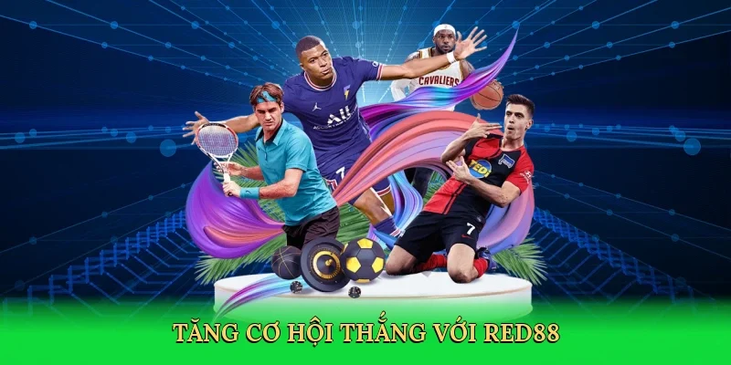 Tăng cơ hội thắng với Red88