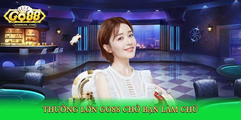 Thưởng lớn Go88 chờ bạn làm chủ