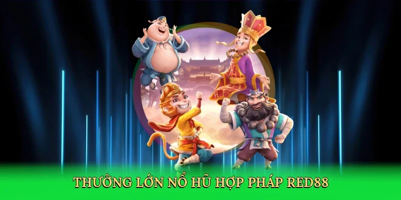 Thưởng lớn nổ hũ hợp pháp RED88